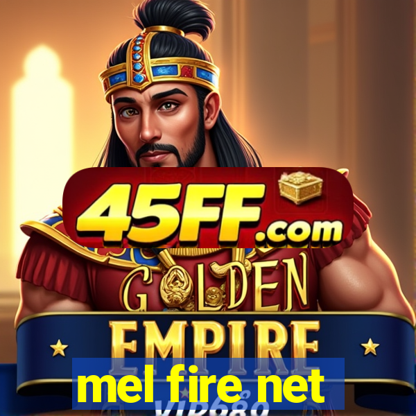 mel fire net